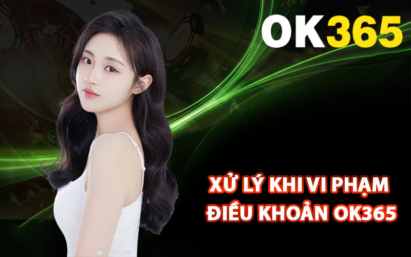Biện pháp xử lý khi vi phạm điều khoản Ok365