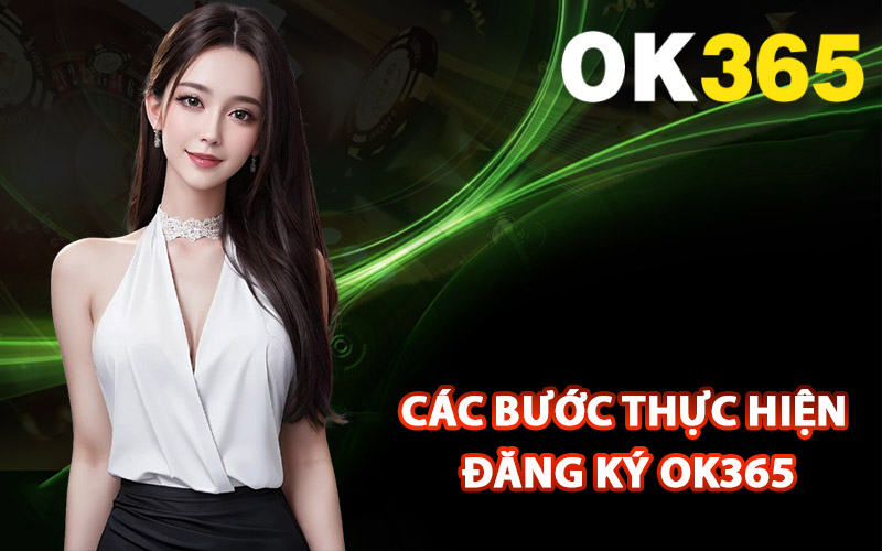 Các bước thực hiện đăng ký Ok365 nhanh chóng