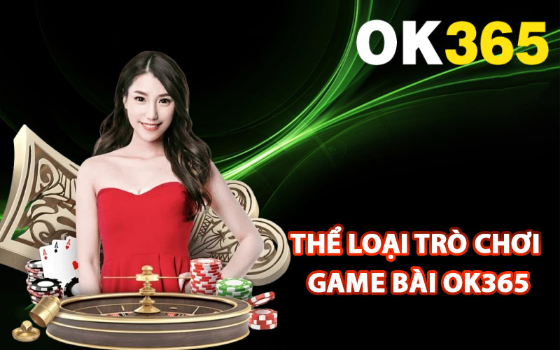 Các thể loại trò chơi trong game bài Ok365