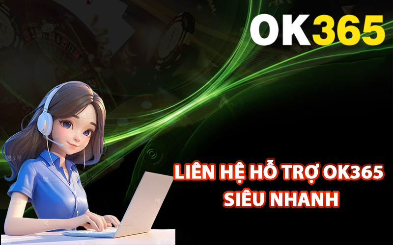 Hướng dẫn liên hệ hỗ trợ Ok365 siêu nhanh