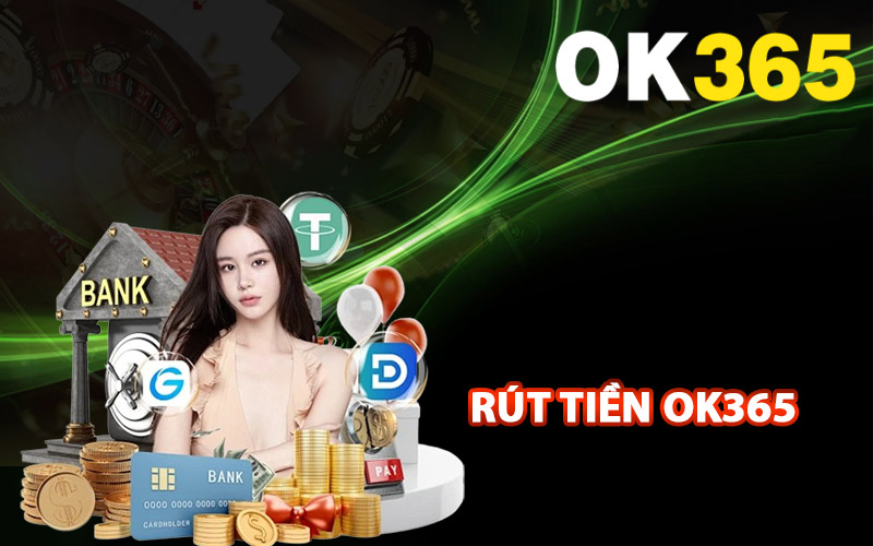 Rút Tiền Ok365 Đúng Quy Trình An Toàn Nhất