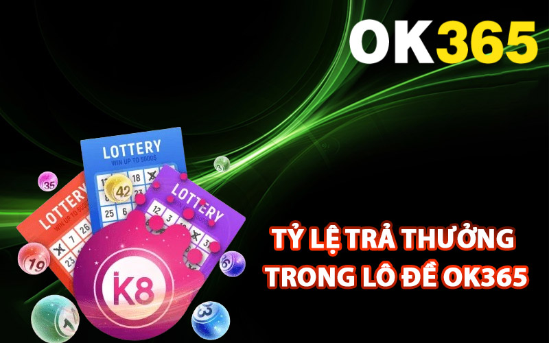 Tỷ lệ trả thưởng trong lô đề Ok365